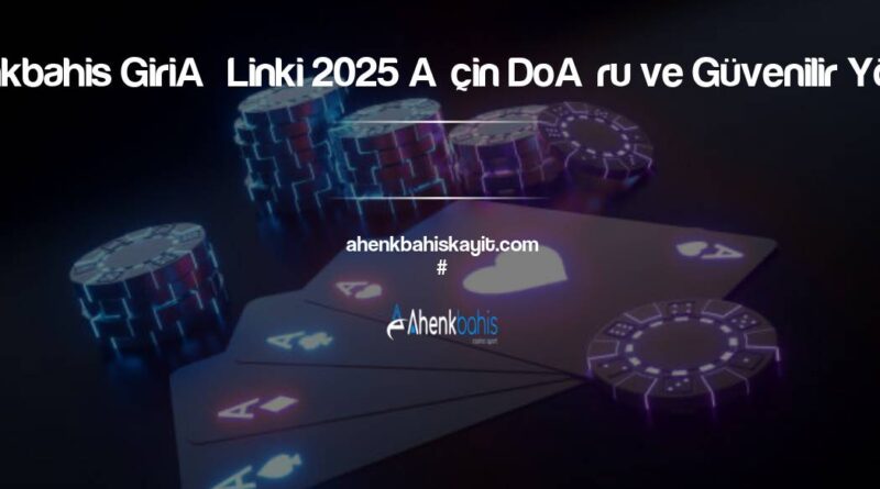 Ahenkbahis Giriş Linki 2025 İçin Doğru ve Güvenilir Yöntem